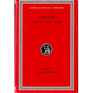 Caesar: The Gallic War, Translated by H.J. Edwards